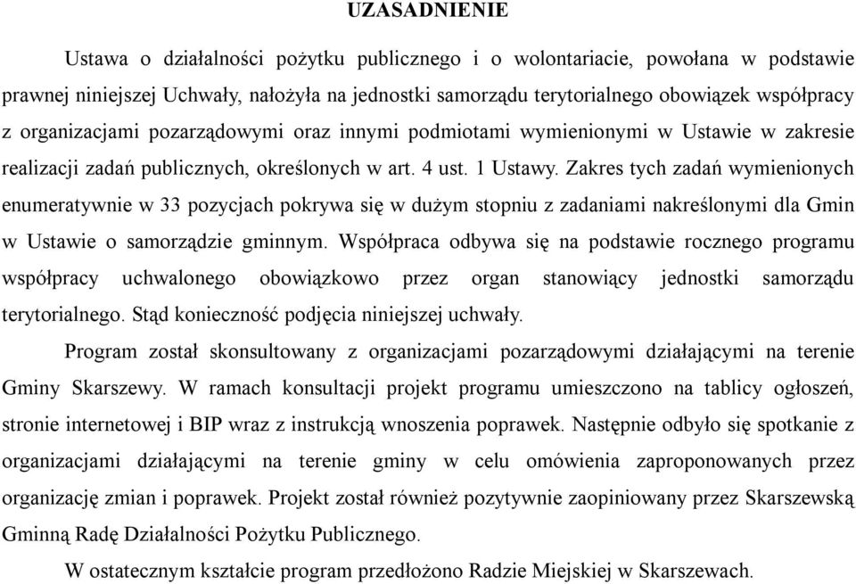 Zakres tych zadań wymienionych enumeratywnie w 33 pozycjach pokrywa się w dużym stopniu z zadaniami nakreślonymi dla Gmin w Ustawie o samorządzie gminnym.