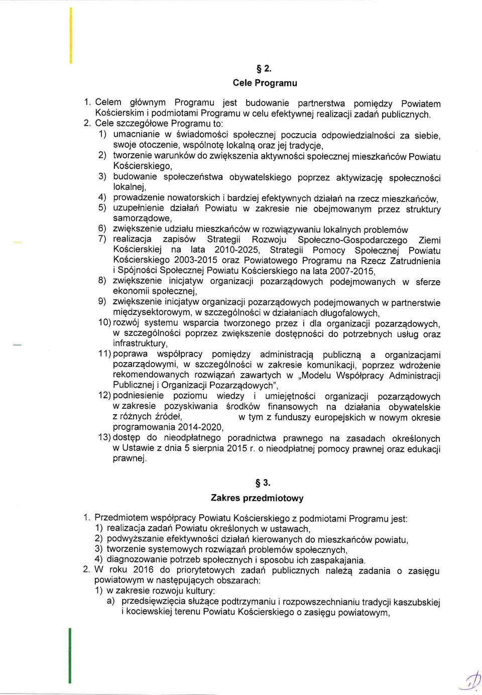 aktywno6ci spolecznej mieszkaric6w Powiatu KoScierskiego, 3) budowanie spoteczenstwa obywatelskiego poptzez aktywizacjq spoleczno6ci 4) 5) lokalnej, prowadzenie nowatorskich i bardziej efektywnych