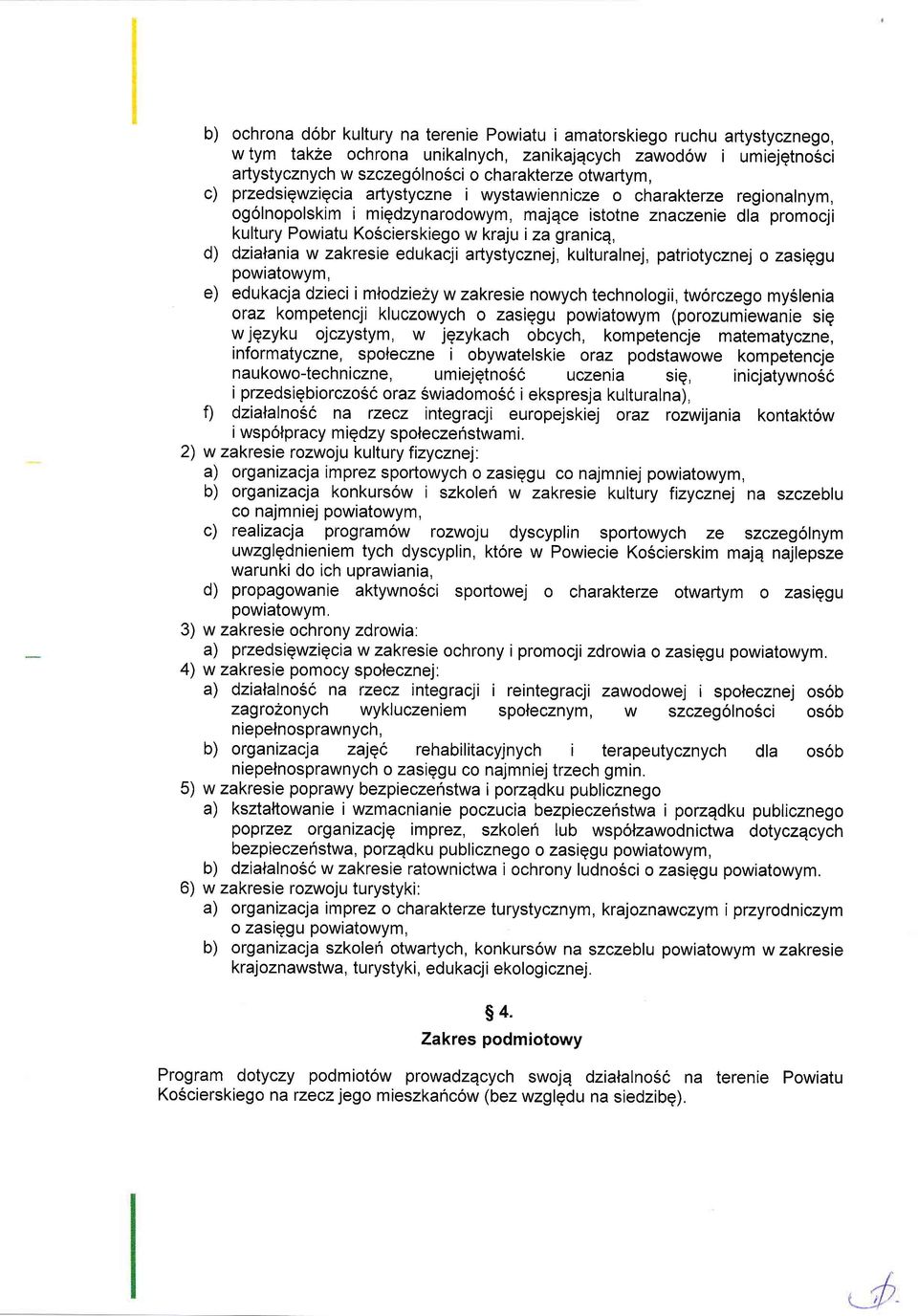 granicq, d) dzialania w zakresie edukacji artystycznej, kulturalnej, patriotycznej o zasiqgu powiatowym, e) edukacja dzieci i mlodzie2y w zakresie nowych technologii, tworczego my6lenia oraz