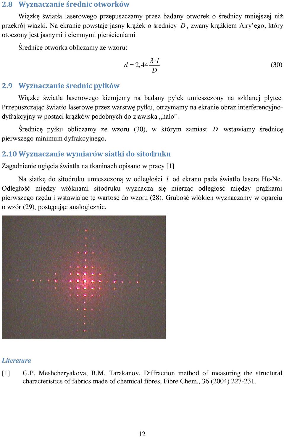 9 Wyznaczanie średnic pyłów l d =, 44 (3) D Wiązę światła laserowego ierujemy na badany pyłe umieszczony na szlanej płytce.