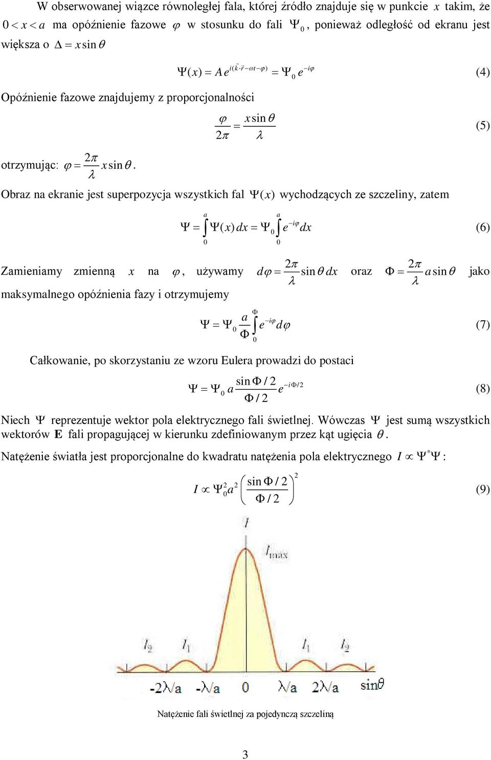 Ψ ( x) = Ae =Ψ e (4) ir ( ωt ϕ) iϕ ϕ xsinθ = (5) π Obraz na eranie jest superpozycja wszystich fal Ψ ( x) wychodzących ze szczeliny, zatem a iϕ Ψ= Ψ ( x) dx =Ψ e dx a (6) Zamieniamy zmienną x na ϕ,