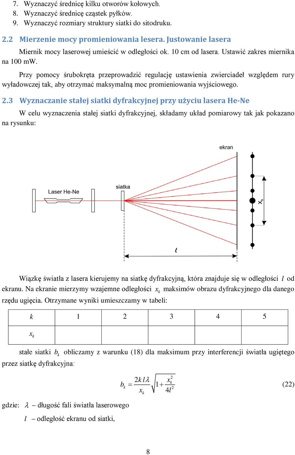 Przy pomocy śruboręta przeprowadzić regulację ustawienia zwierciadeł względem rury wyładowczej ta, aby otrzymać masymalną moc promieniowania wyjściowego.