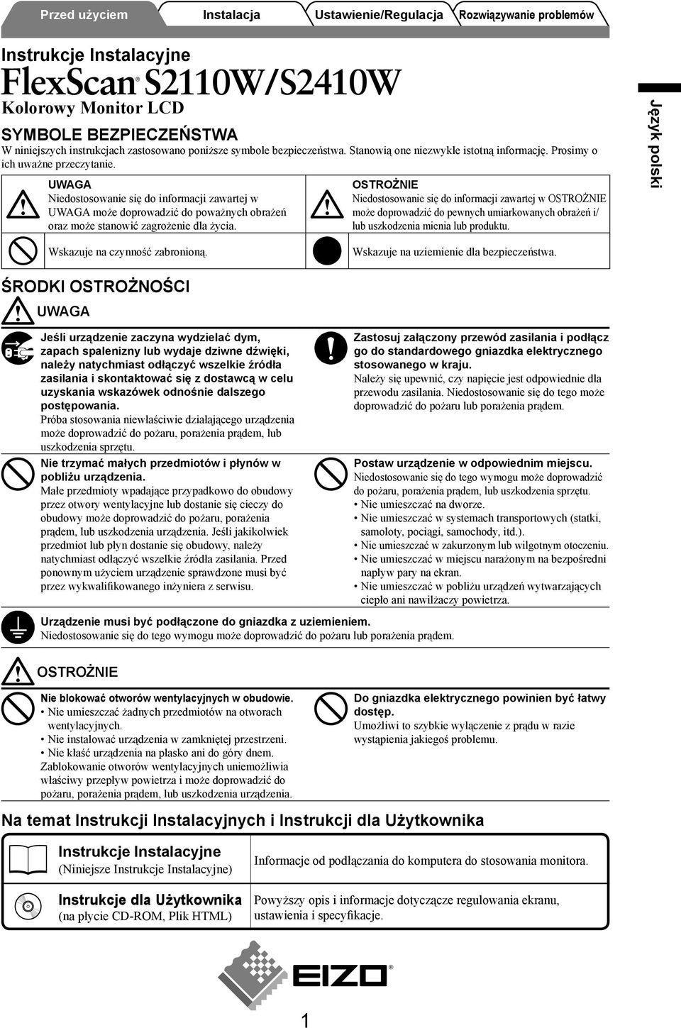 UWAGA Niedostosowanie się do informacji zawartej w UWAGA może doprowadzić do poważnych obrażeń oraz może stanowić zagrożenie dla życia.