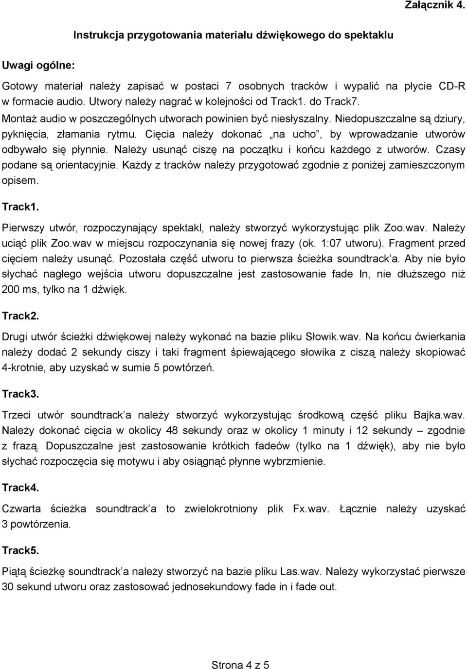 Ci cia nale y dokona na ucho, by wprowadzanie utworów odbywa o si p ynnie. Nale y usun cisz na pocz tku i ko cu ka dego z utworów. Czasy podane s orientacyjnie.