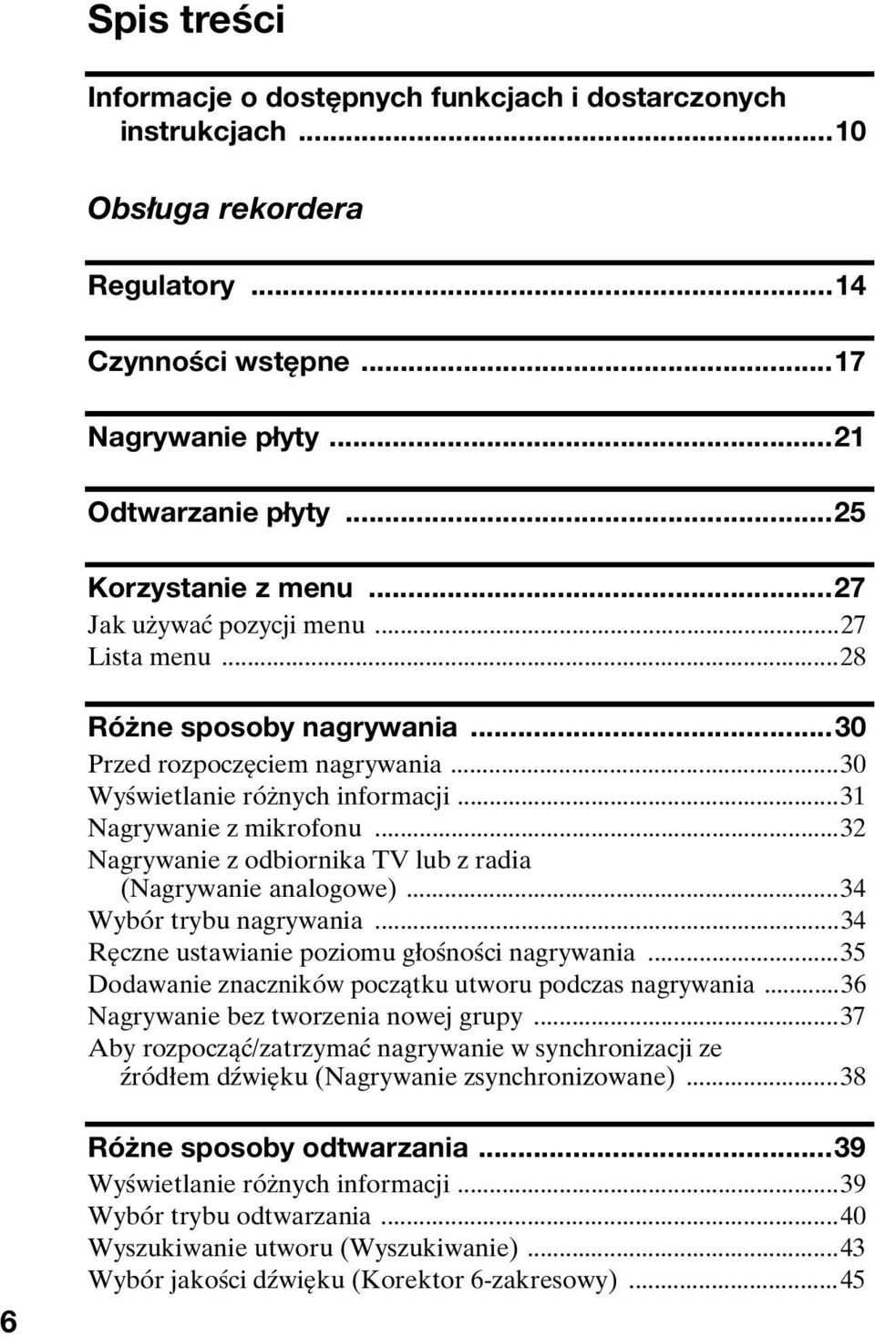 ..32 Nagrywanie z odbiornika TV lub z radia (Nagrywanie analogowe)...34 Wybór trybu nagrywania...34 Ręczne ustawianie poziomu głośności nagrywania.