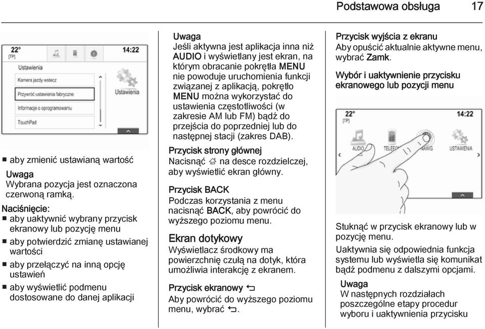 aplikacji Jeśli aktywna jest aplikacja inna niż AUDIO i wyświetlany jest ekran, na którym obracanie pokrętła MENU nie powoduje uruchomienia funkcji związanej z aplikacją, pokrętło MENU można