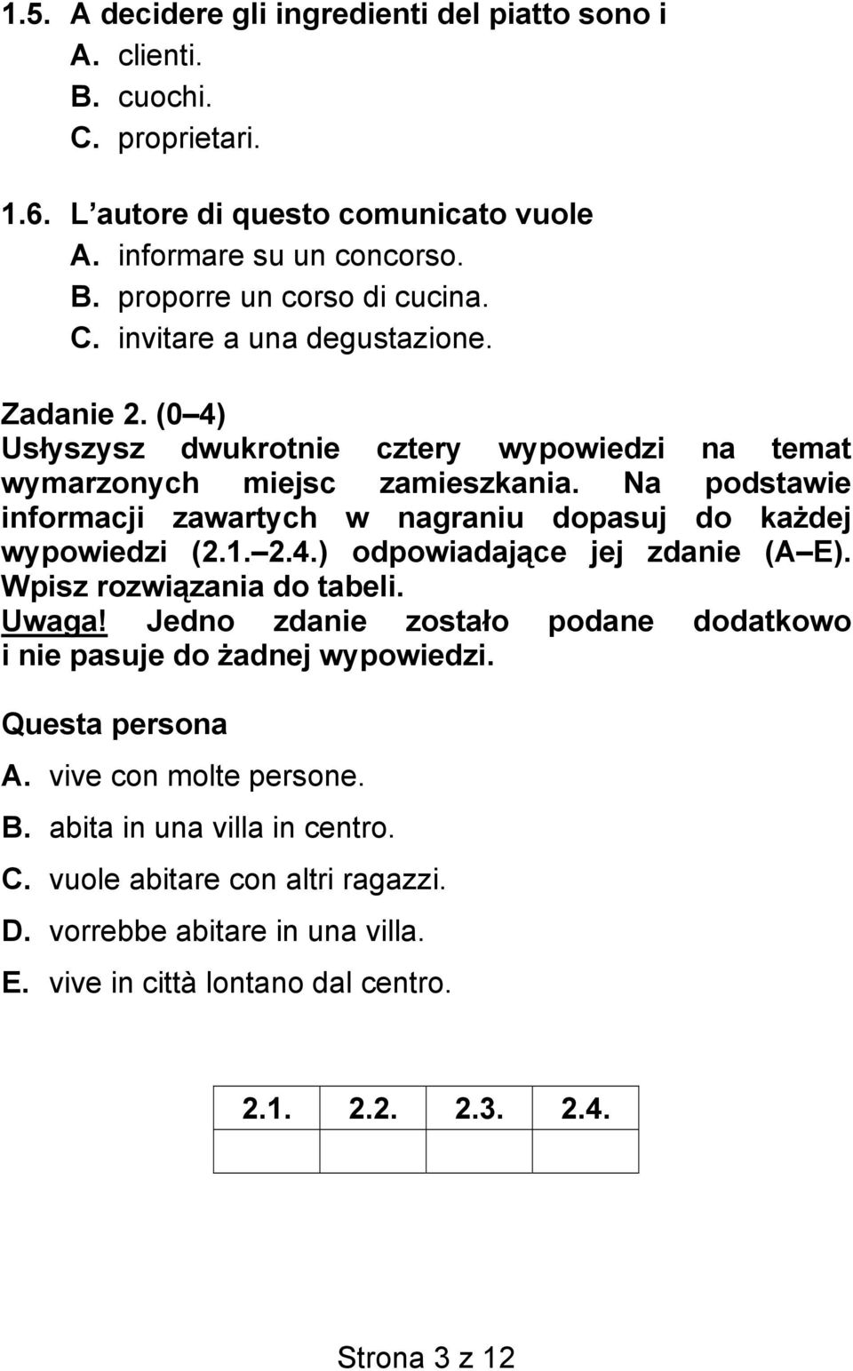 Na podstawie informacji zawartych w nagraniu dopasuj do każdej wypowiedzi (2.1. 2.4.) odpowiadające jej zdanie (A E). Wpisz rozwiązania do tabeli. Uwaga!