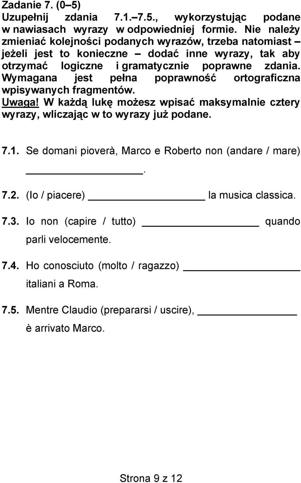 Wymagana jest pełna poprawność ortograficzna wpisywanych fragmentów. Uwaga! W każdą lukę możesz wpisać maksymalnie cztery wyrazy, wliczając w to wyrazy już podane. 7.1.