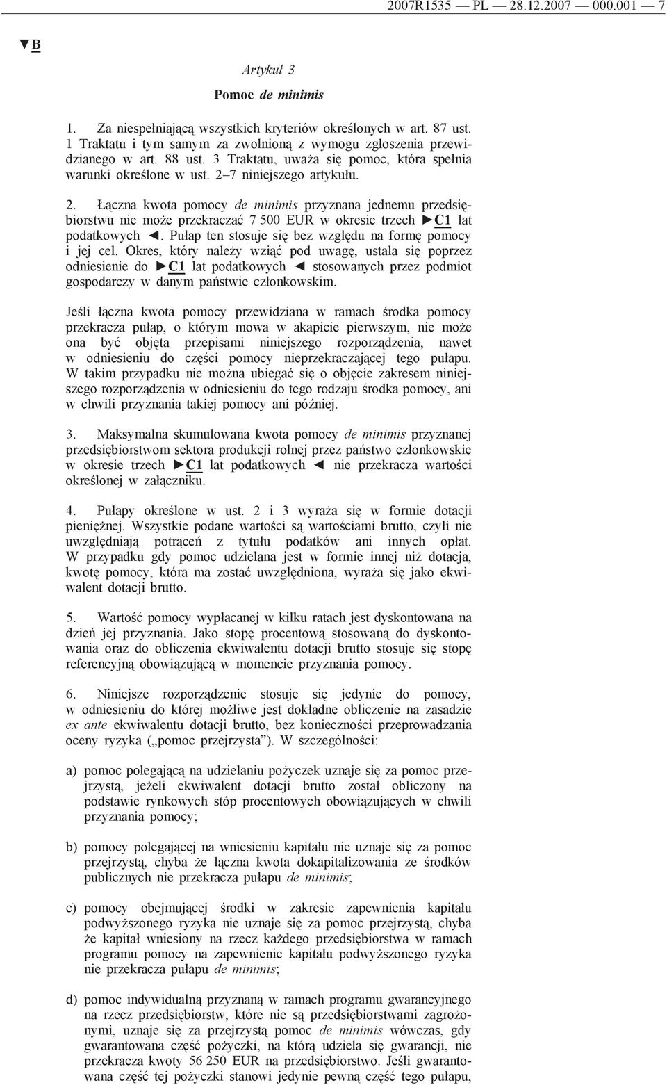 7 niniejszego artykułu. 2. Łączna kwota pomocy de minimis przyznana jednemu przedsiębiorstwu nie może przekraczać 7 500 EUR w okresie trzech C1 lat podatkowych.