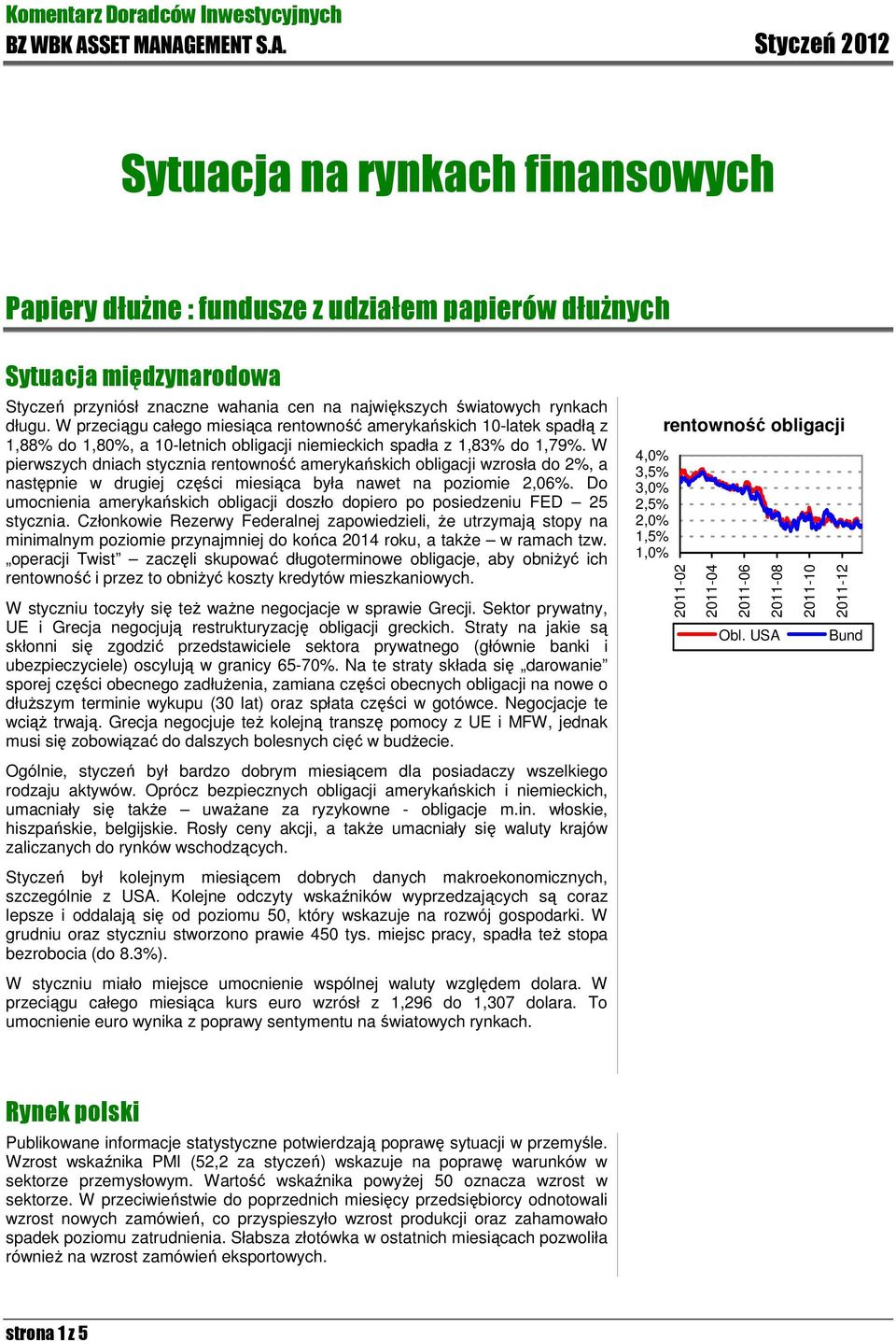 AGEMENT S.A. Styczeń 2012 Sytuacja na rynkach finansowych Papiery dłuŝne : fundusze z udziałem papierów dłuŝnych Sytuacja międzynarodowa Styczeń przyniósł znaczne wahania cen na największych