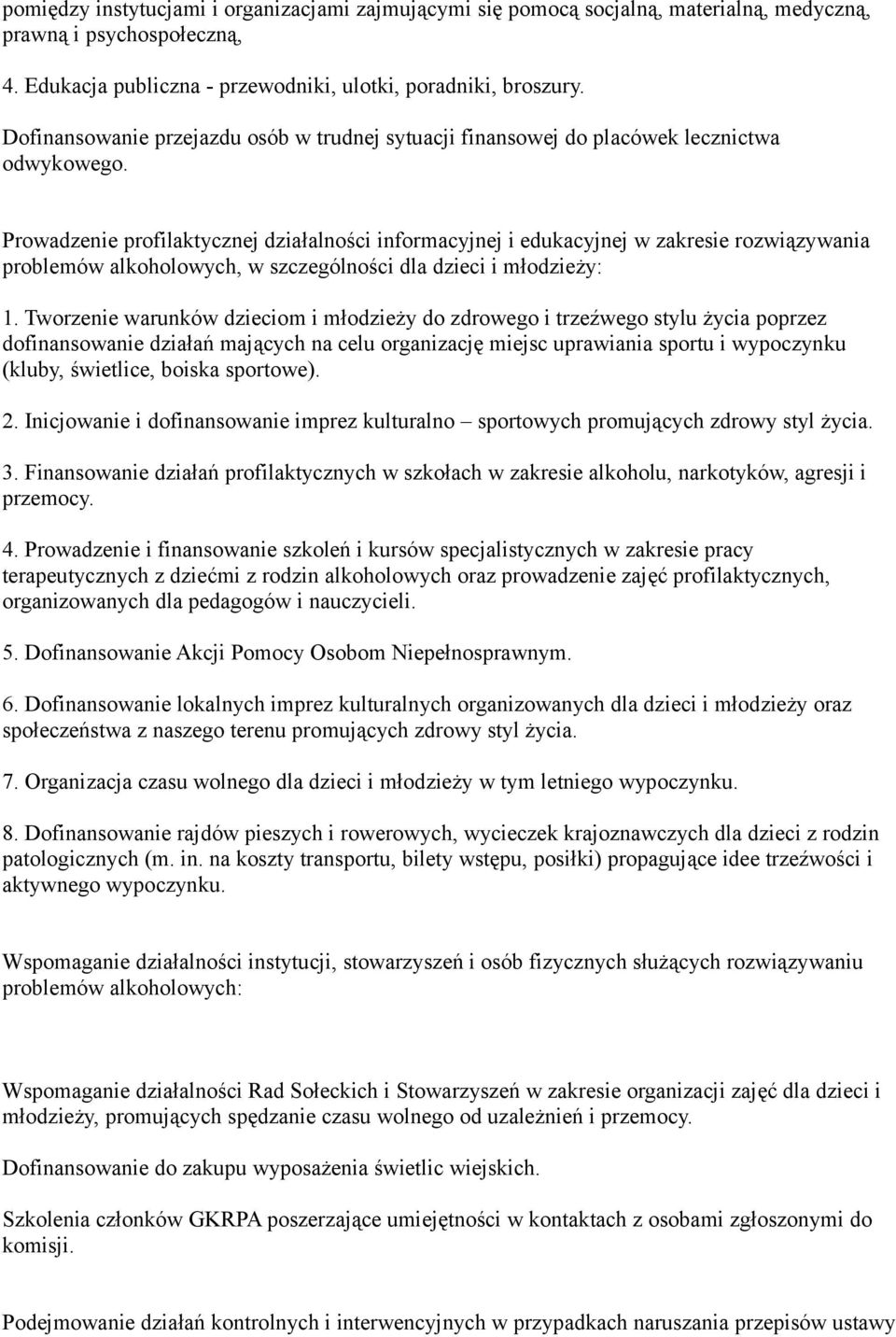 Prowadzenie profilaktycznej działalności informacyjnej i edukacyjnej w zakresie rozwiązywania problemów alkoholowych, w szczególności dla dzieci i młodzieży: 1.