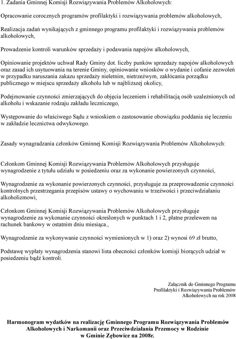 liczby punków sprzedaży napojów alkoholowych oraz zasad ich usytuowania na terenie Gminy, opiniowanie wniosków o wydanie i cofanie zezwoleń w przypadku naruszania zakazu sprzedaży nieletnim,