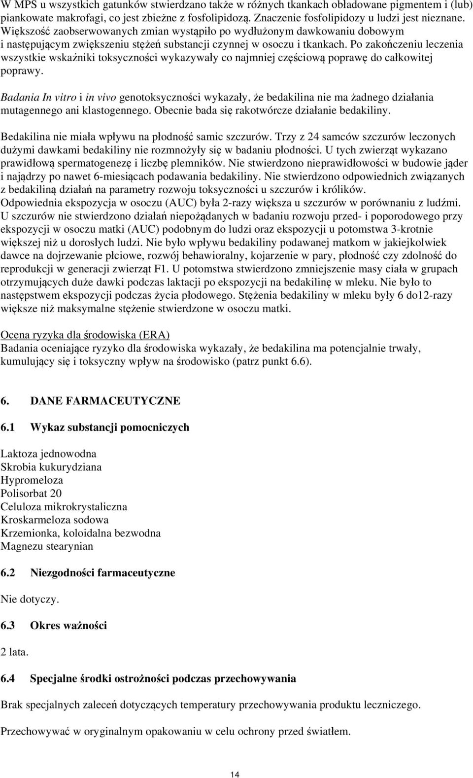 Po zakończeniu leczenia wszystkie wskaźniki toksyczności wykazywały co najmniej częściową poprawę do całkowitej poprawy.