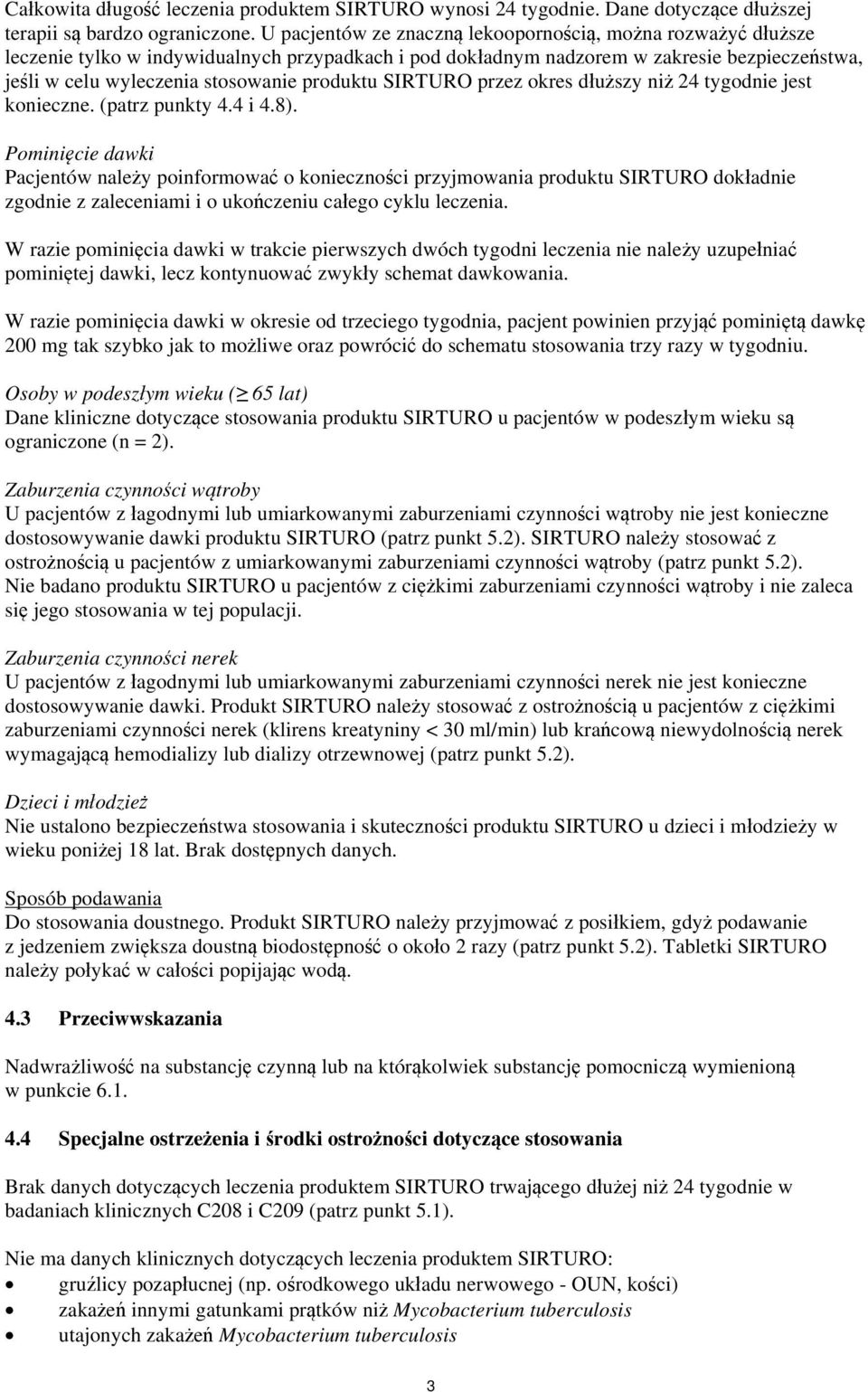 produktu SIRTURO przez okres dłuższy niż 24 tygodnie jest konieczne. (patrz punkty 4.4 i 4.8).