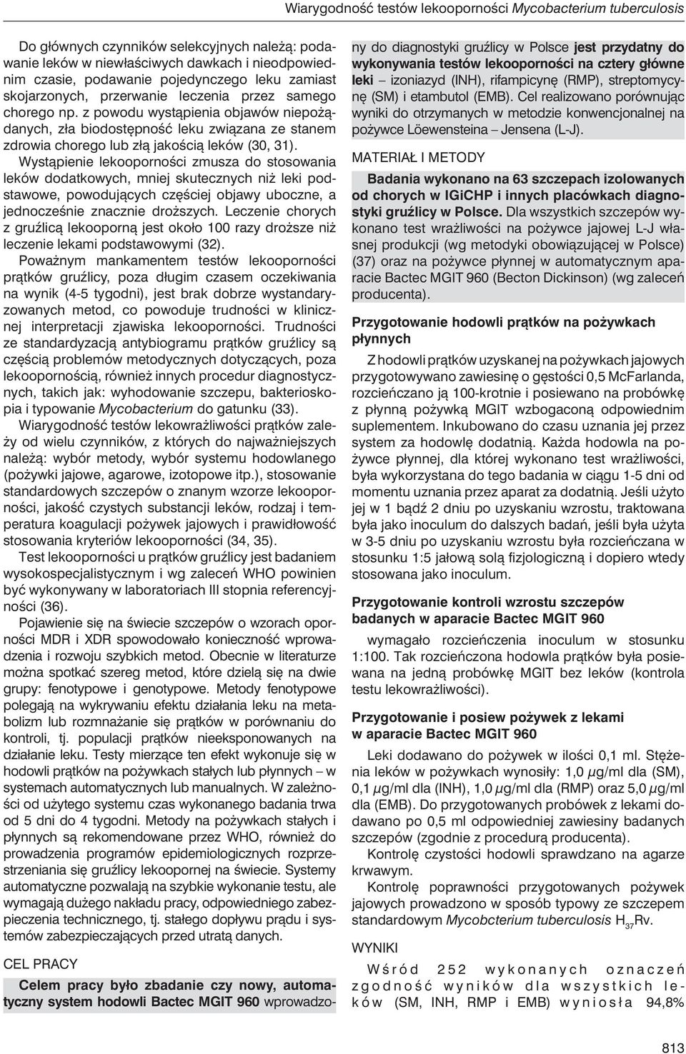 z powodu wystąpienia objawów niepożądanych, zła biodostępność leku związana ze stanem zdrowia chorego lub złą jakością leków (30, 31).