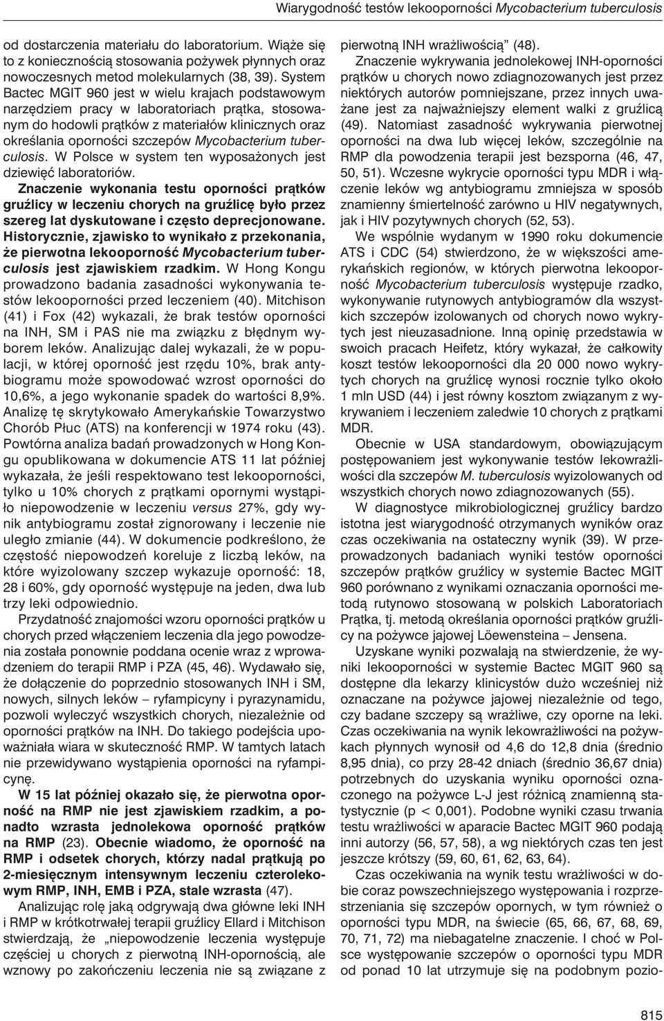 System Bactec MGIT 960 jest w wielu krajach podstawowym narzędziem pracy w laboratoriach prątka, stosowanym do hodowli prątków z materiałów klinicznych oraz określania oporności szczepów