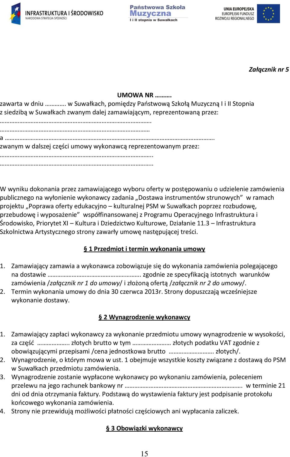 ... W wyniku dokonania przez zamawiającego wyboru oferty w postępowaniu o udzielenie zamówienia publicznego na wyłonienie wykonawcy zadania Dostawa instrumentów strunowych w ramach projektu Poprawa