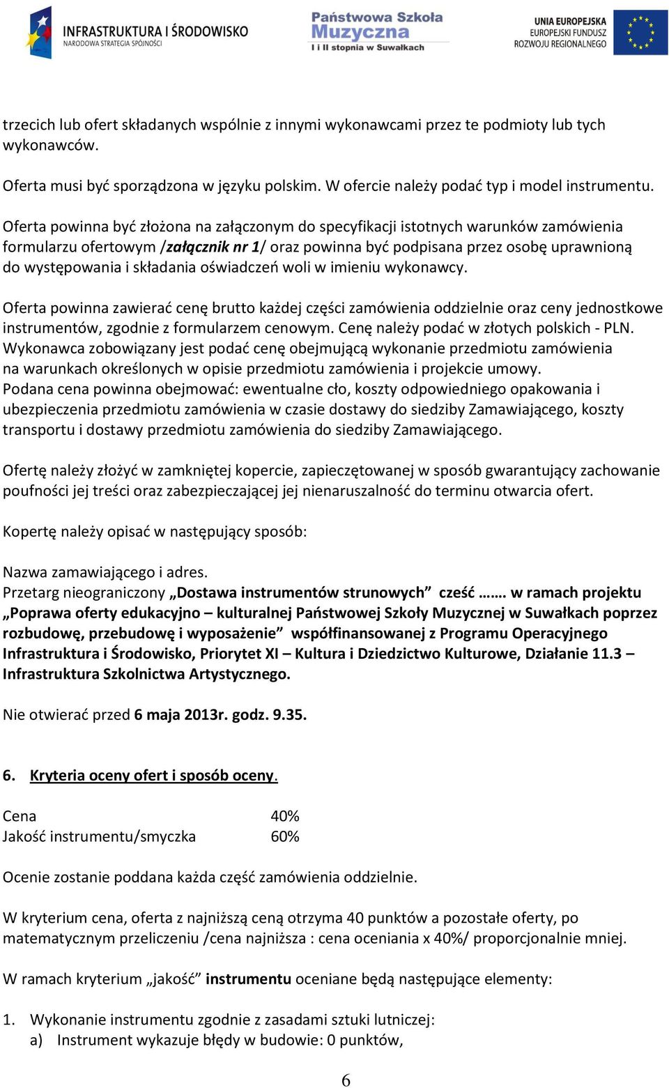 składania oświadczeń woli w imieniu wykonawcy. Oferta powinna zawierać cenę brutto każdej części zamówienia oddzielnie oraz ceny jednostkowe instrumentów, zgodnie z formularzem cenowym.