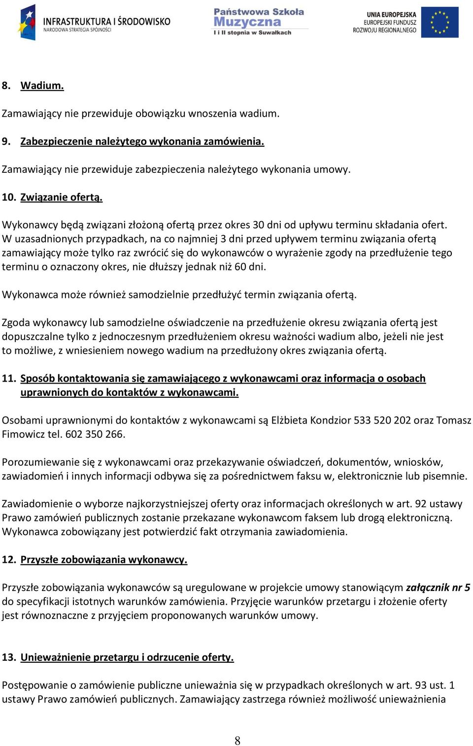 W uzasadnionych przypadkach, na co najmniej 3 dni przed upływem terminu związania ofertą zamawiający może tylko raz zwrócić się do wykonawców o wyrażenie zgody na przedłużenie tego terminu o