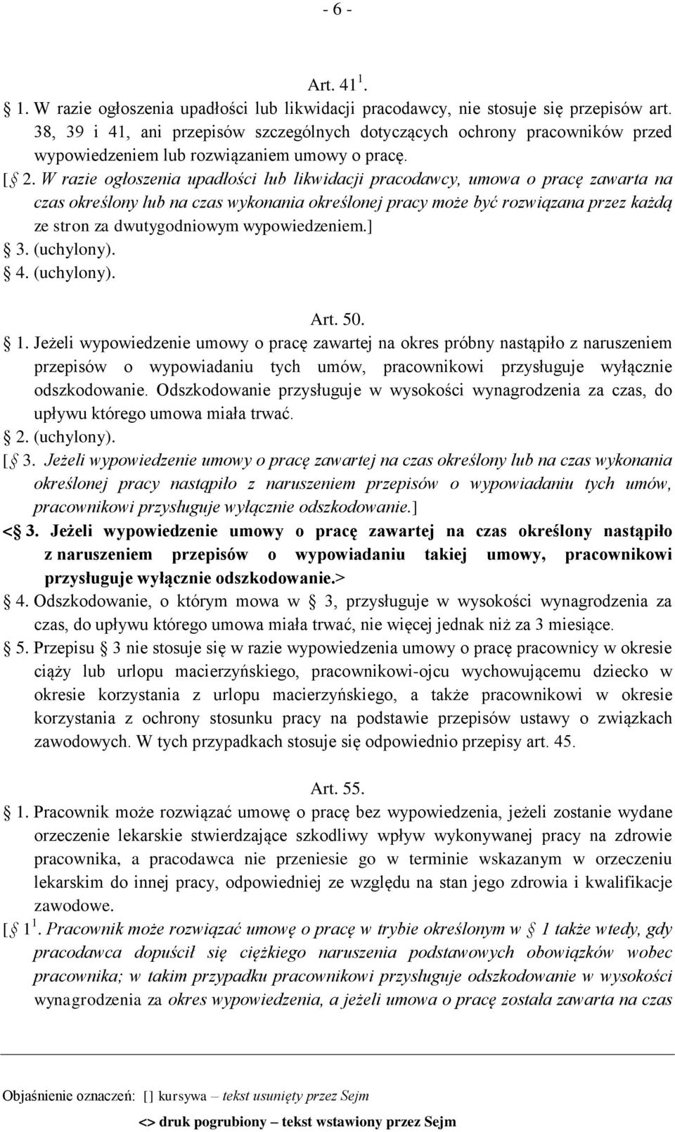 W razie ogłoszenia upadłości lub likwidacji pracodawcy, umowa o pracę zawarta na czas określony lub na czas wykonania określonej pracy może być rozwiązana przez każdą ze stron za dwutygodniowym