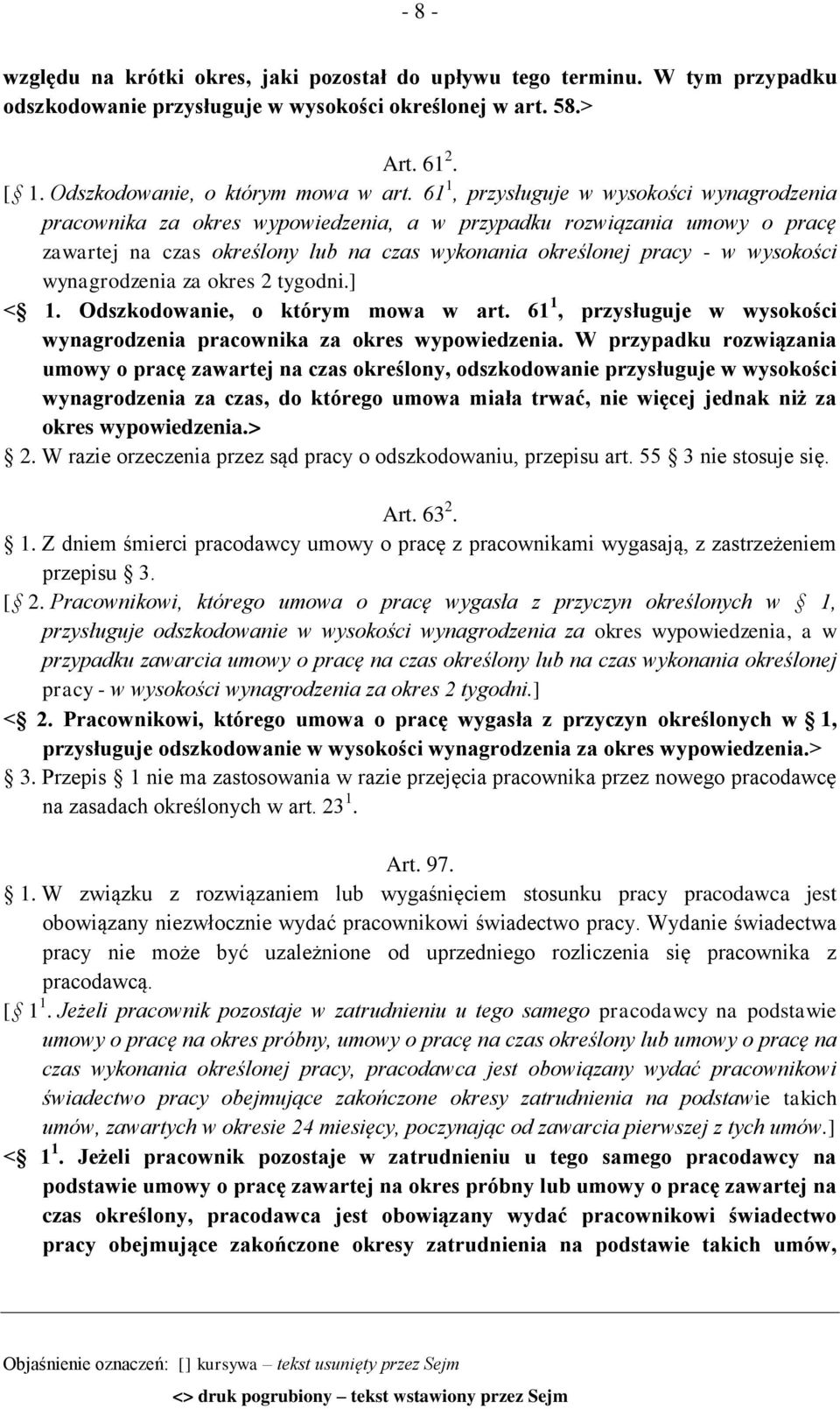 wynagrodzenia za okres 2 tygodni.] < 1. Odszkodowanie, o którym mowa w art. 61 1, przysługuje w wysokości wynagrodzenia pracownika za okres wypowiedzenia.