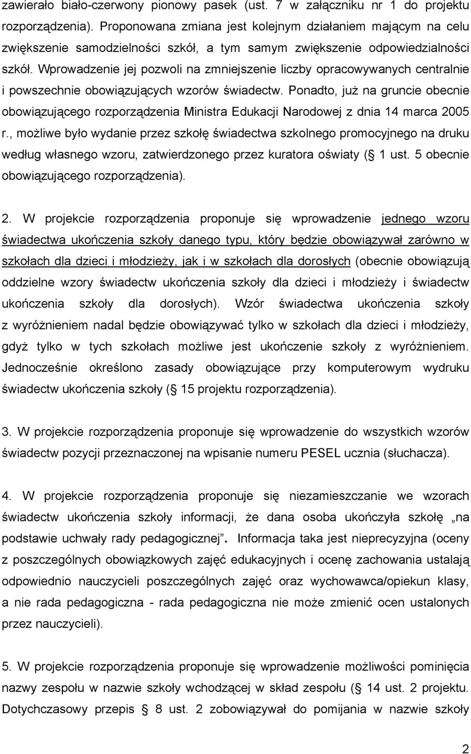 Wprowadzenie jej pozwoli na zmniejszenie liczby opracowywanych centralnie i powszechnie obowiązujących wzorów świadectw.