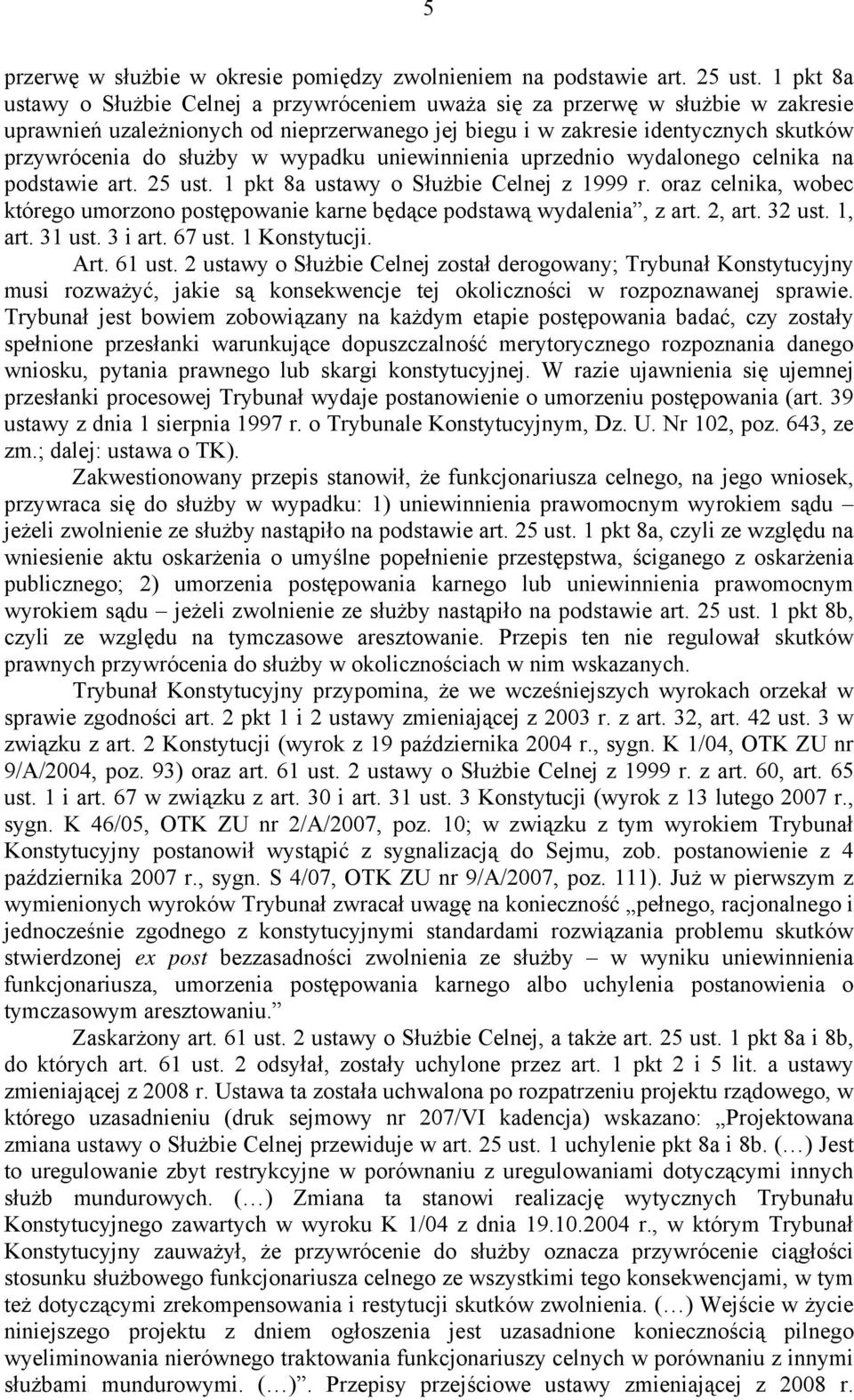 w wypadku uniewinnienia uprzednio wydalonego celnika na podstawie art. 25 ust. 1 pkt 8a ustawy o Służbie Celnej z 1999 r.