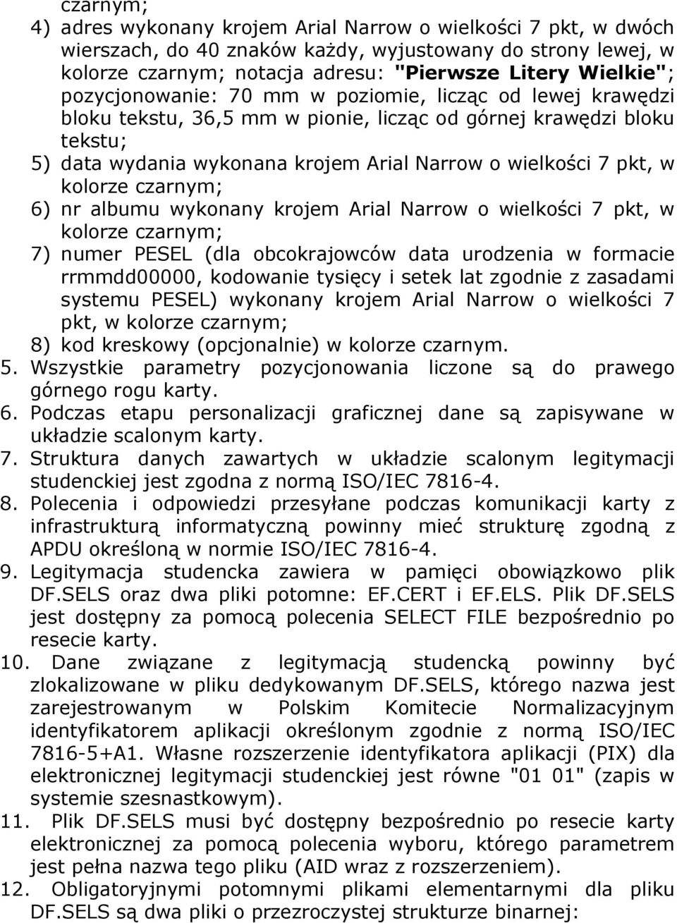 kolorze czarnym; 6) nr albumu wykonany krojem Arial Narrow o wielkości 7 pkt, w kolorze czarnym; 7) numer PESEL (dla obcokrajowców data urodzenia w formacie rrmmdd00000, kodowanie tysięcy i setek lat