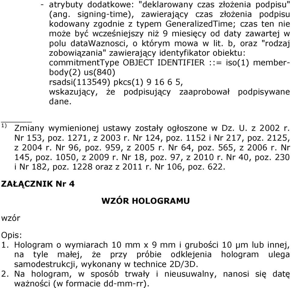 b, oraz "rodzaj zobowiązania" zawierający identyfikator obiektu: commitmenttype OBJECT IDENTIFIER ::= iso(1) memberbody(2) us(840) rsadsi(113549) pkcs(1) 9 16 6 5, wskazujący, że podpisujący