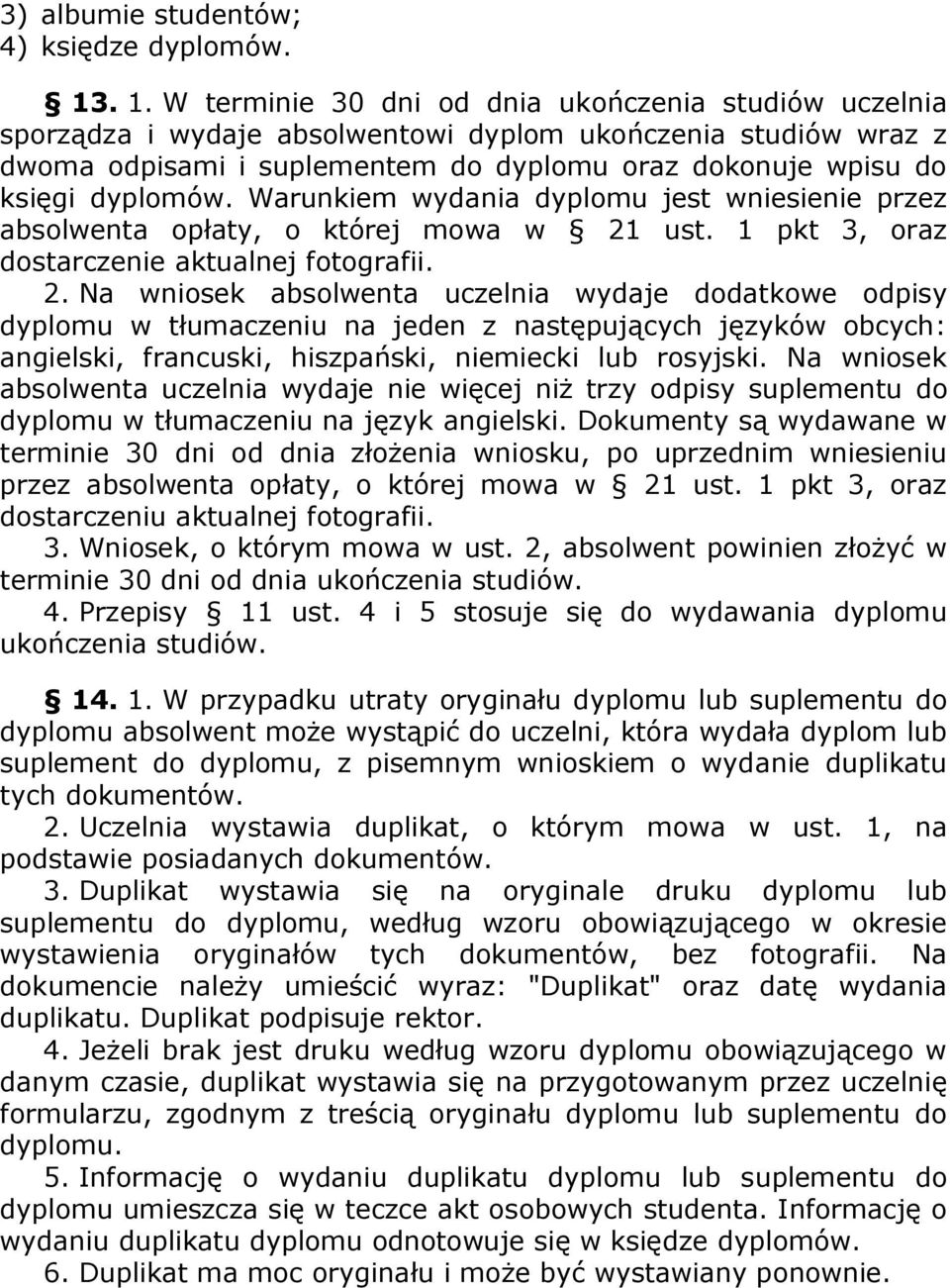 dyplomów. Warunkiem wydania dyplomu jest wniesienie przez absolwenta opłaty, o której mowa w 21