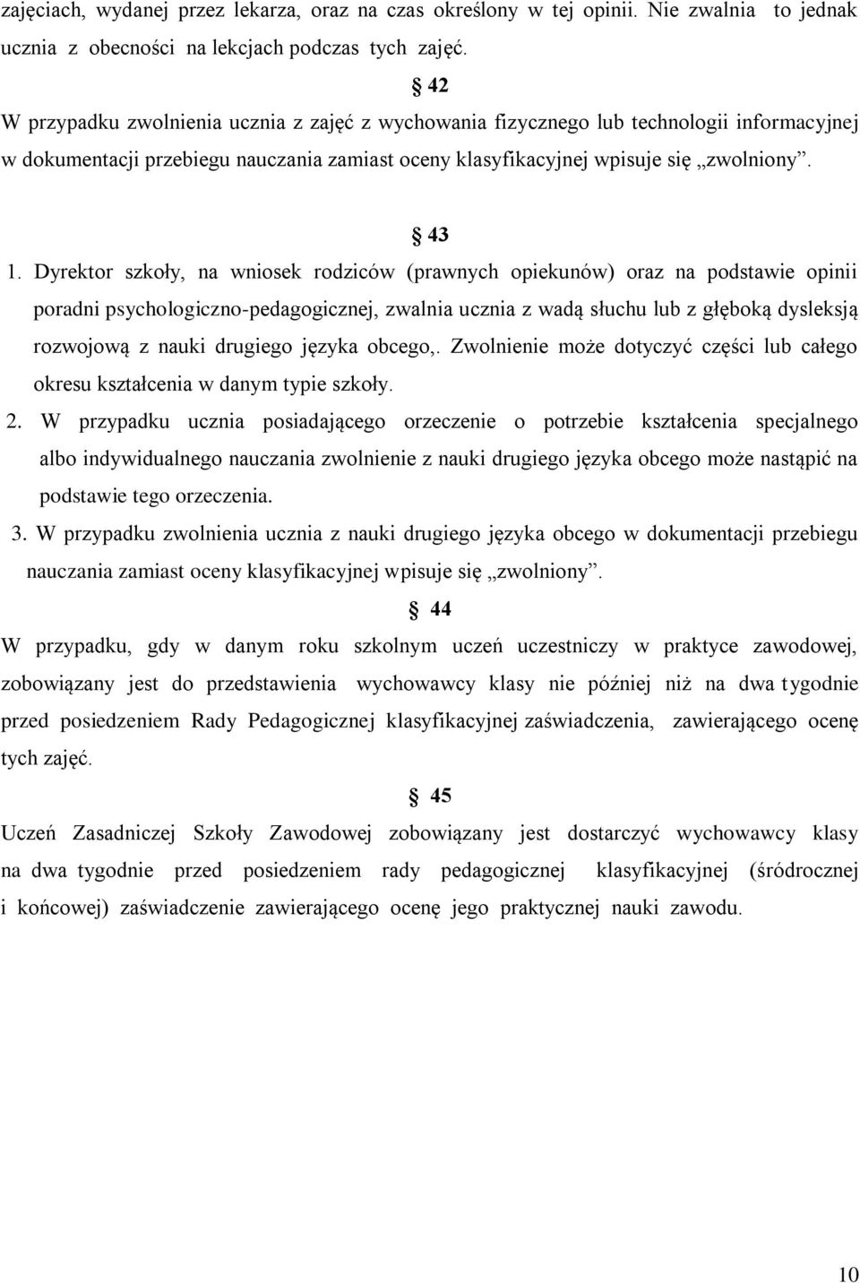 Dyrektor szkoły, na wniosek rodziców (prawnych opiekunów) oraz na podstawie opinii poradni psychologiczno-pedagogicznej, zwalnia ucznia z wadą słuchu lub z głęboką dysleksją rozwojową z nauki