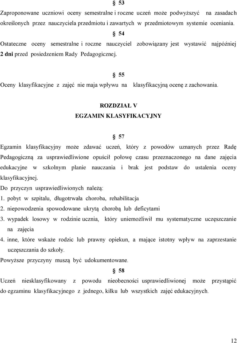 55 Oceny klasyfikacyjne z zajęć nie maja wpływu na klasyfikacyjną ocenę z zachowania.