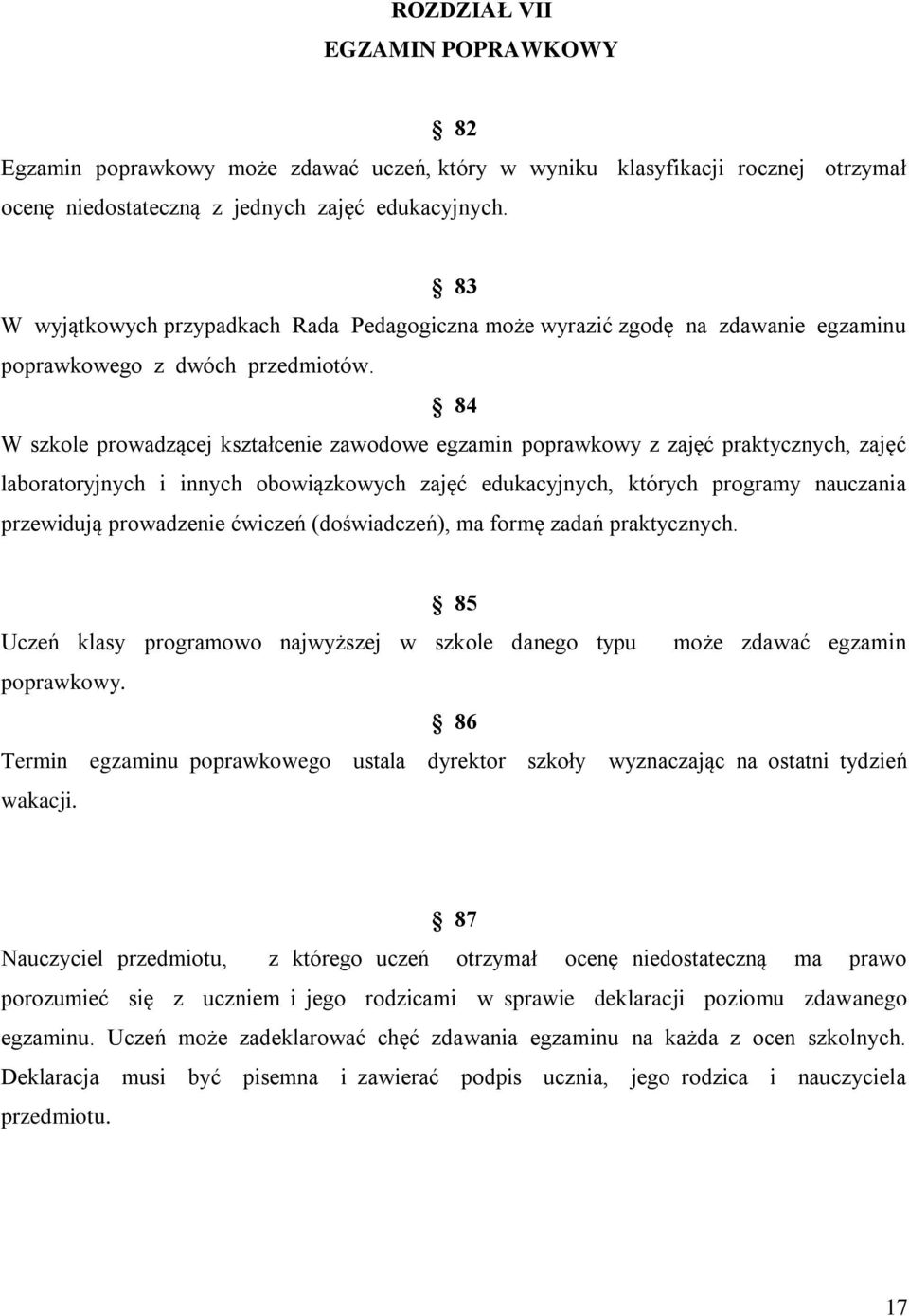 84 W szkole prowadzącej kształcenie zawodowe egzamin poprawkowy z zajęć praktycznych, zajęć laboratoryjnych i innych obowiązkowych zajęć edukacyjnych, których programy nauczania przewidują