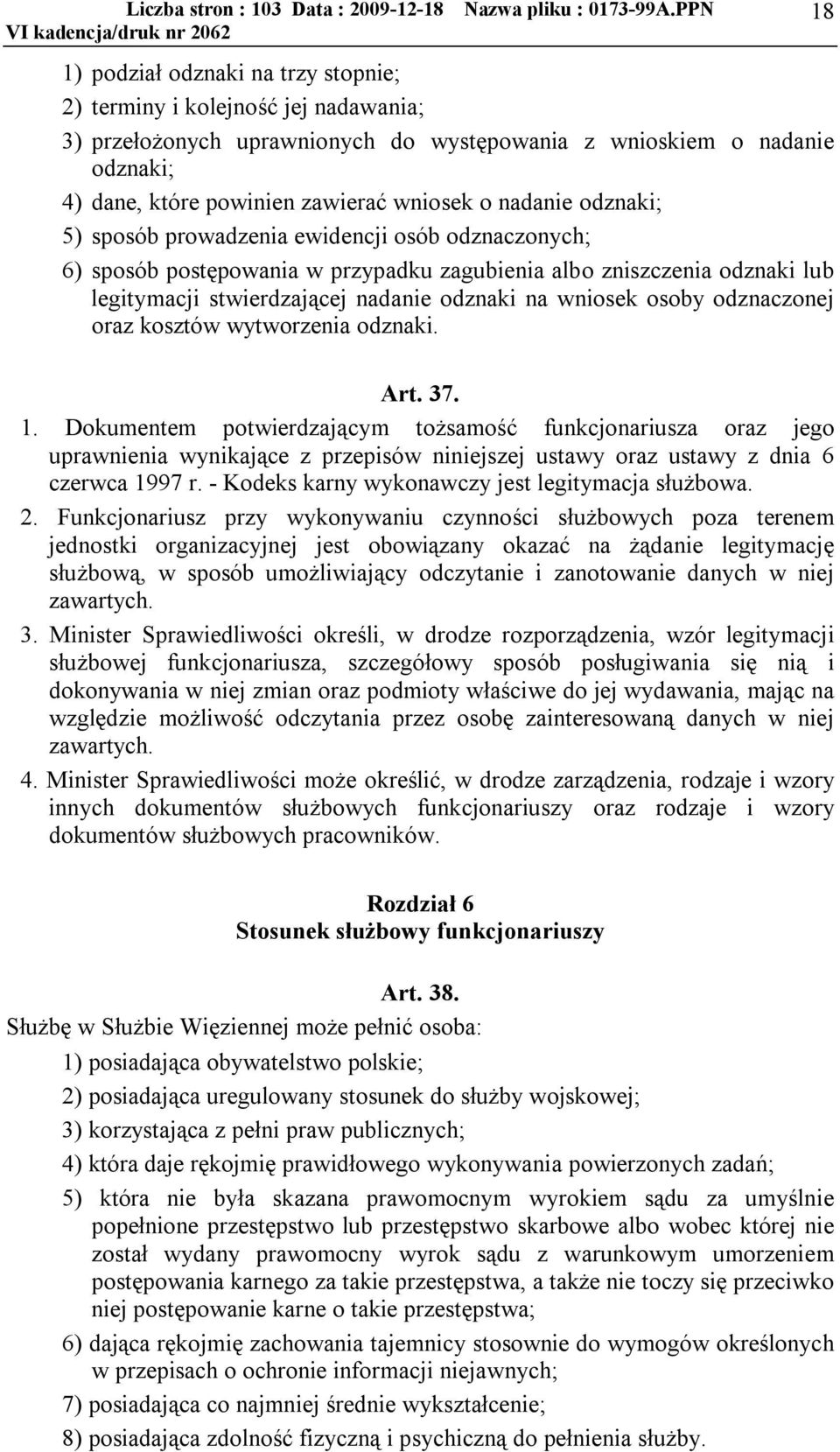 osoby odznaczonej oraz kosztów wytworzenia odznaki. 18