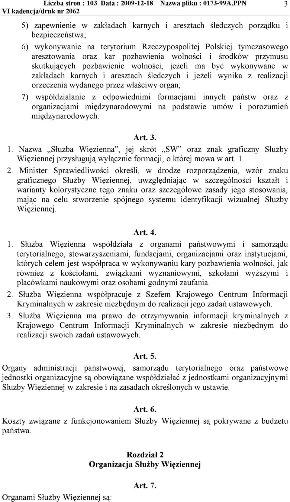 współdziałanie z odpowiednimi formacjami innych państw oraz z organizacjami międzynarodowymi na podstawie umów i porozumień międzynarodowych. Art. 3. 1.