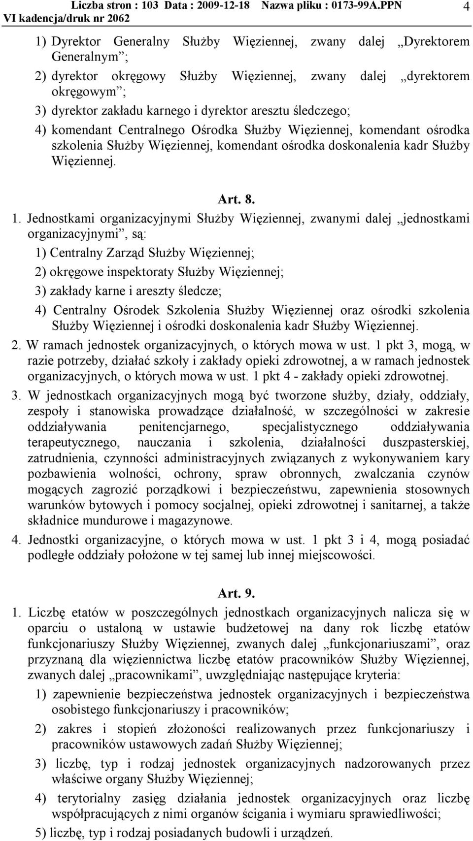 Jednostkami organizacyjnymi Służby Więziennej, zwanymi dalej jednostkami organizacyjnymi, są: 1) Centralny Zarząd Służby Więziennej; 2) okręgowe inspektoraty Służby Więziennej; 3) zakłady karne i