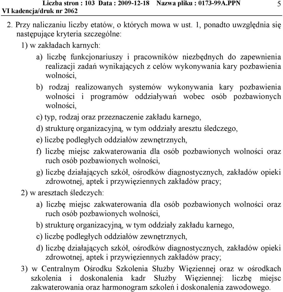 kary pozbawienia wolności, b) rodzaj realizowanych systemów wykonywania kary pozbawienia wolności i programów oddziaływań wobec osób pozbawionych wolności, c) typ, rodzaj oraz przeznaczenie zakładu