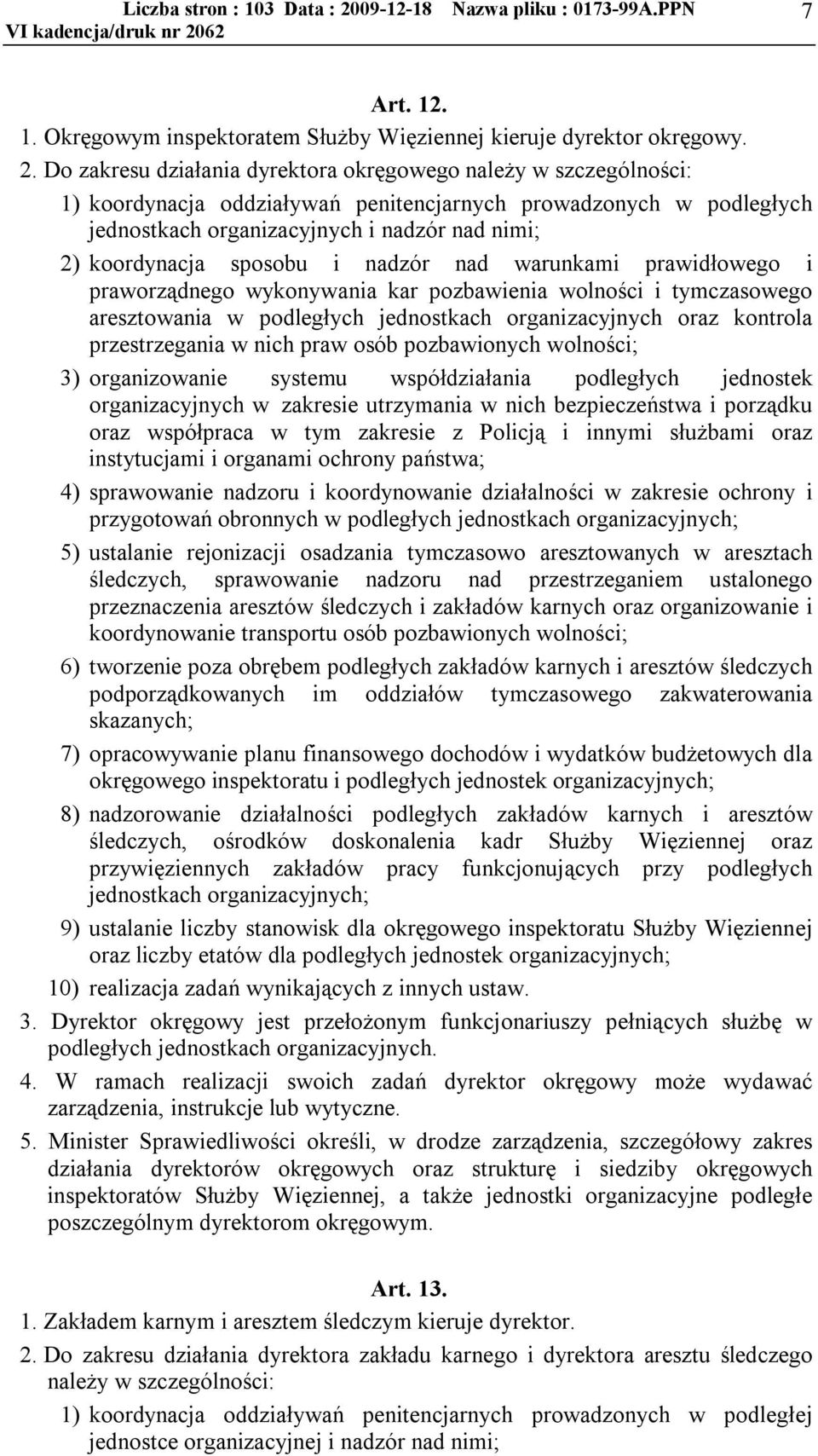 sposobu i nadzór nad warunkami prawidłowego i praworządnego wykonywania kar pozbawienia wolności i tymczasowego aresztowania w podległych jednostkach organizacyjnych oraz kontrola przestrzegania w