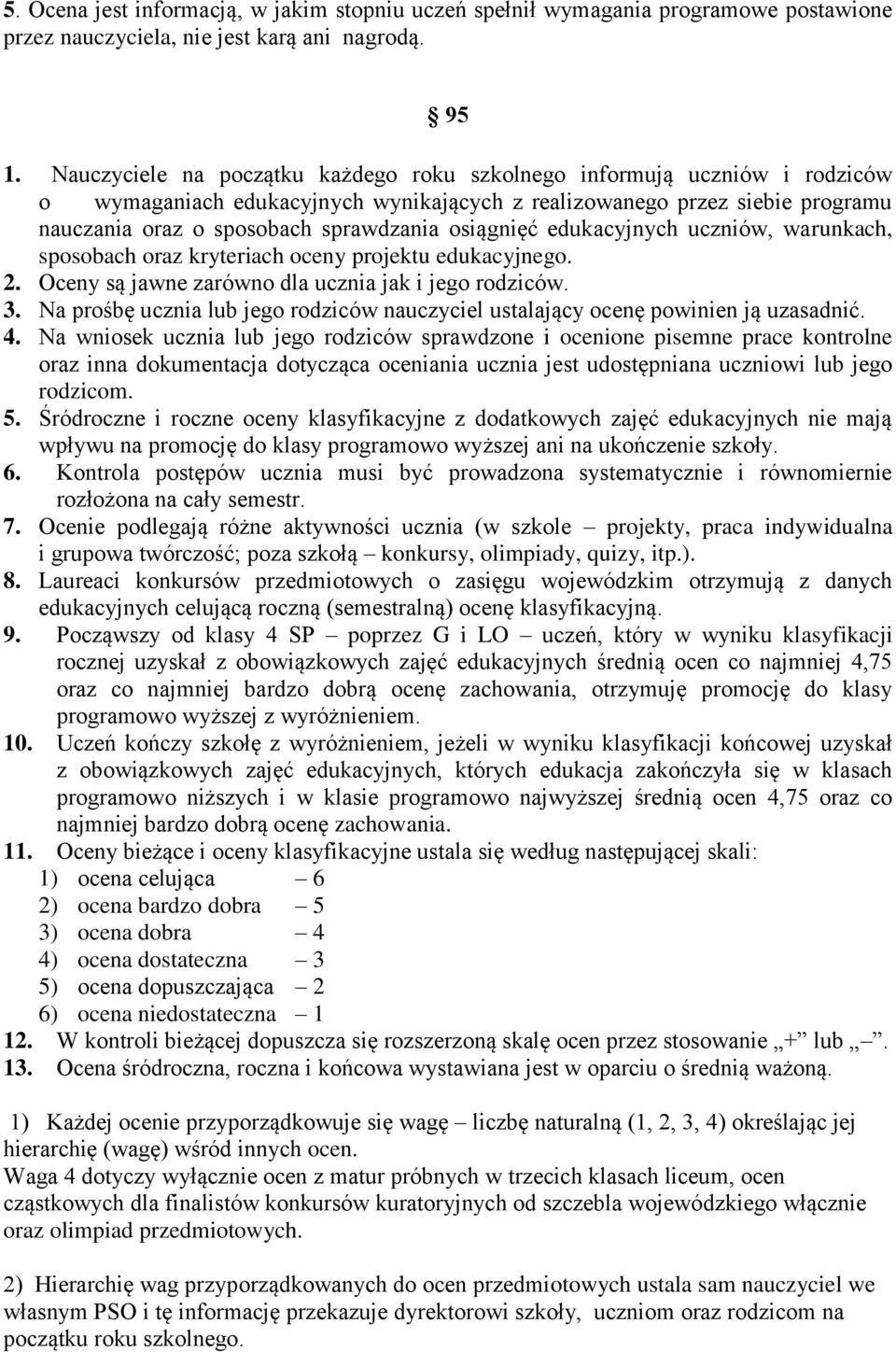 osiągnięć edukacyjnych uczniów, warunkach, sposobach oraz kryteriach oceny projektu edukacyjnego. 2. Oceny są jawne zarówno dla ucznia jak i jego rodziców. 3.