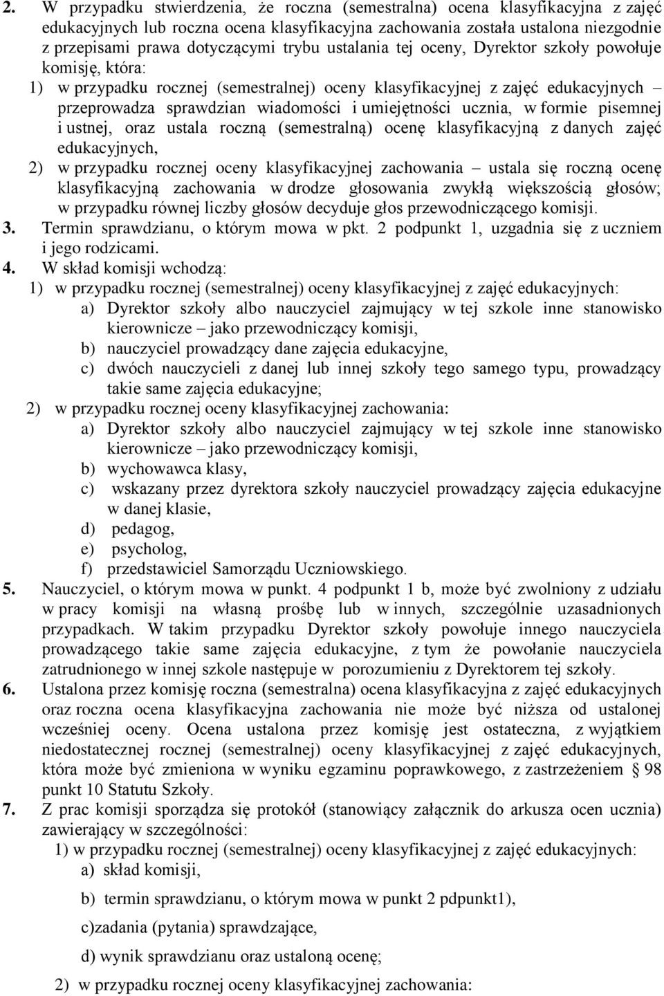 ucznia, w formie pisemnej i ustnej, oraz ustala roczną (semestralną) ocenę klasyfikacyjną z danych zajęć edukacyjnych, 2) w przypadku rocznej oceny klasyfikacyjnej zachowania ustala się roczną ocenę