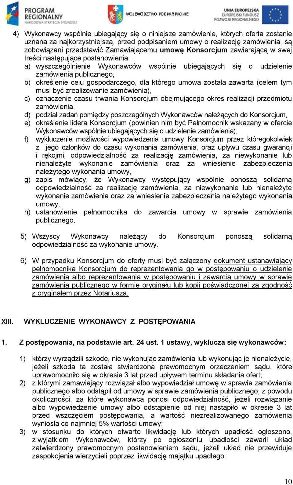 gospodarczego, dla którego umowa została zawarta (celem tym musi być zrealizowanie zamówienia), c) oznaczenie czasu trwania Konsorcjum obejmującego okres realizacji przedmiotu zamówienia, d) podział