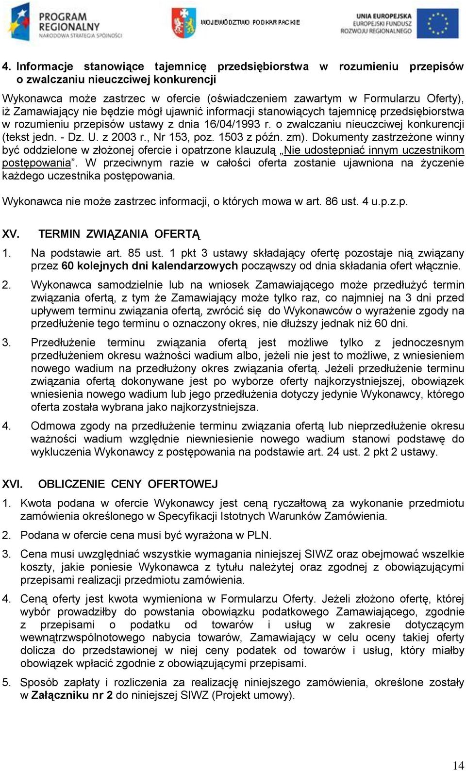 z 2003 r., Nr 153, poz. 1503 z późn. zm). Dokumenty zastrzeżone winny być oddzielone w złożonej ofercie i opatrzone klauzulą Nie udostępniać innym uczestnikom postępowania.