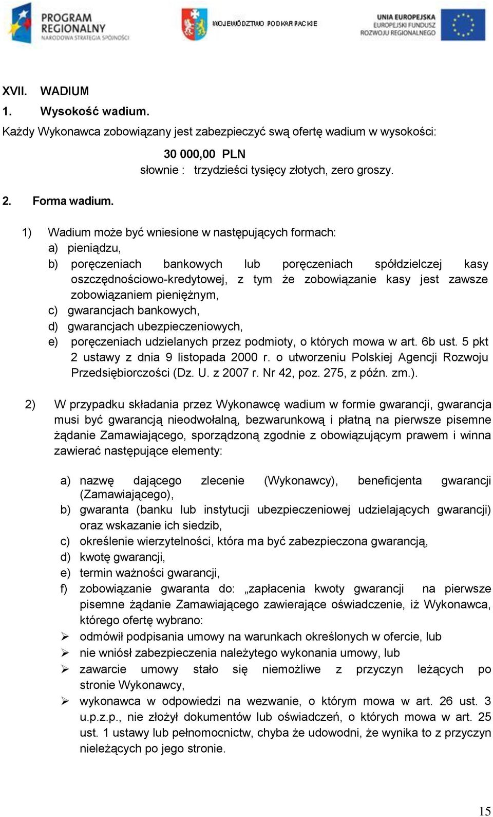 zobowiązaniem pieniężnym, c) gwarancjach bankowych, d) gwarancjach ubezpieczeniowych, e) poręczeniach udzielanych przez podmioty, o których mowa w art. 6b ust.