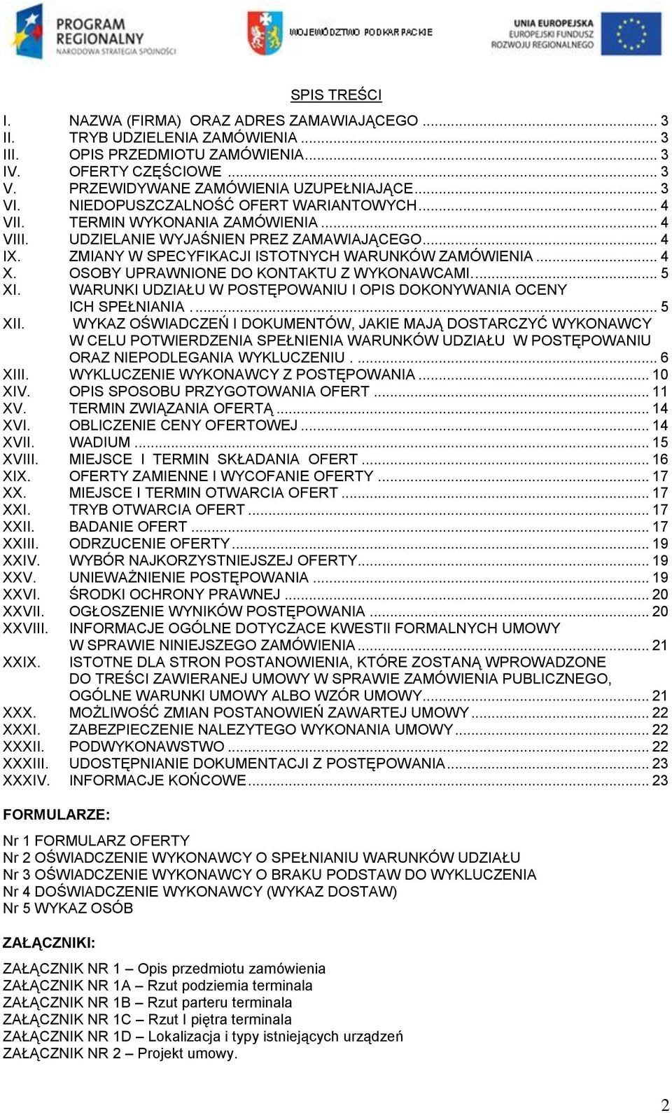 .. 4 X. OSOBY UPRAWNIONE DO KONTAKTU Z WYKONAWCAMI.... 5 XI. WARUNKI UDZIAŁU W POSTĘPOWANIU I OPIS DOKONYWANIA OCENY XII. ICH SPEŁNIANIA.