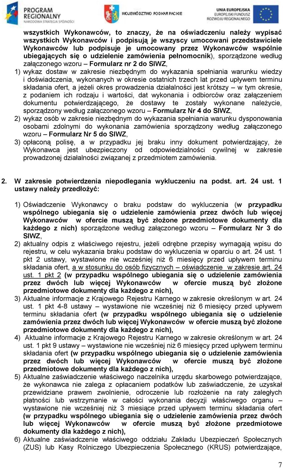 wiedzy i doświadczenia, wykonanych w okresie ostatnich trzech lat przed upływem terminu składania ofert, a jeżeli okres prowadzenia działalności jest krótszy w tym okresie, z podaniem ich rodzaju i