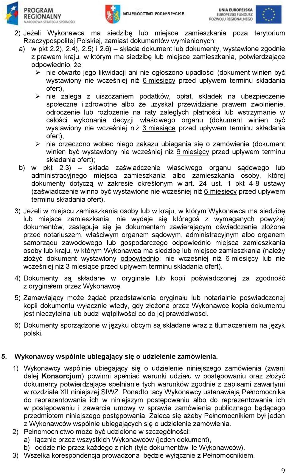 upadłości (dokument winien być wystawiony nie wcześniej niż 6 miesięcy przed upływem terminu składania ofert), nie zalega z uiszczaniem podatków, opłat, składek na ubezpieczenie społeczne i zdrowotne