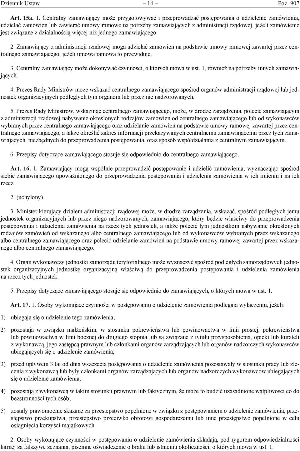 a. 1. Centralny zamawiający może przygotowywać i przeprowadzać postępowania o udzielenie zamówienia, udzielać zamówień lub zawierać umowy ramowe na potrzeby zamawiających z administracji rządowej,