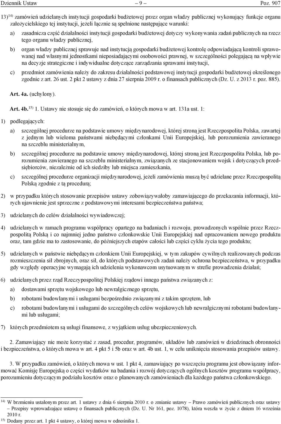 warunki: a) zasadnicza część działalności instytucji gospodarki budżetowej dotyczy wykonywania zadań publicznych na rzecz tego organu władzy publicznej, b) organ władzy publicznej sprawuje nad