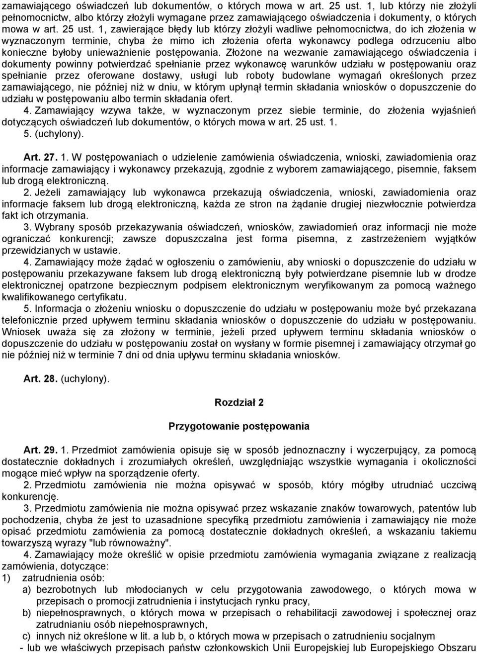 1, zawierające błędy lub którzy złożyli wadliwe pełnomocnictwa, do ich złożenia w wyznaczonym terminie, chyba że mimo ich złożenia oferta wykonawcy podlega odrzuceniu albo konieczne byłoby