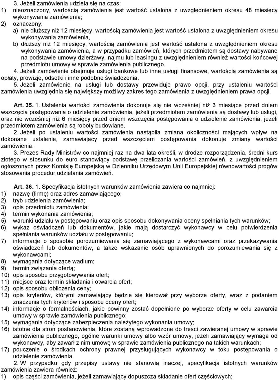 wykonywania zamówienia, a w przypadku zamówień, których przedmiotem są dostawy nabywane na podstawie umowy dzierżawy, najmu lub leasingu z uwzględnieniem również wartości końcowej przedmiotu umowy w